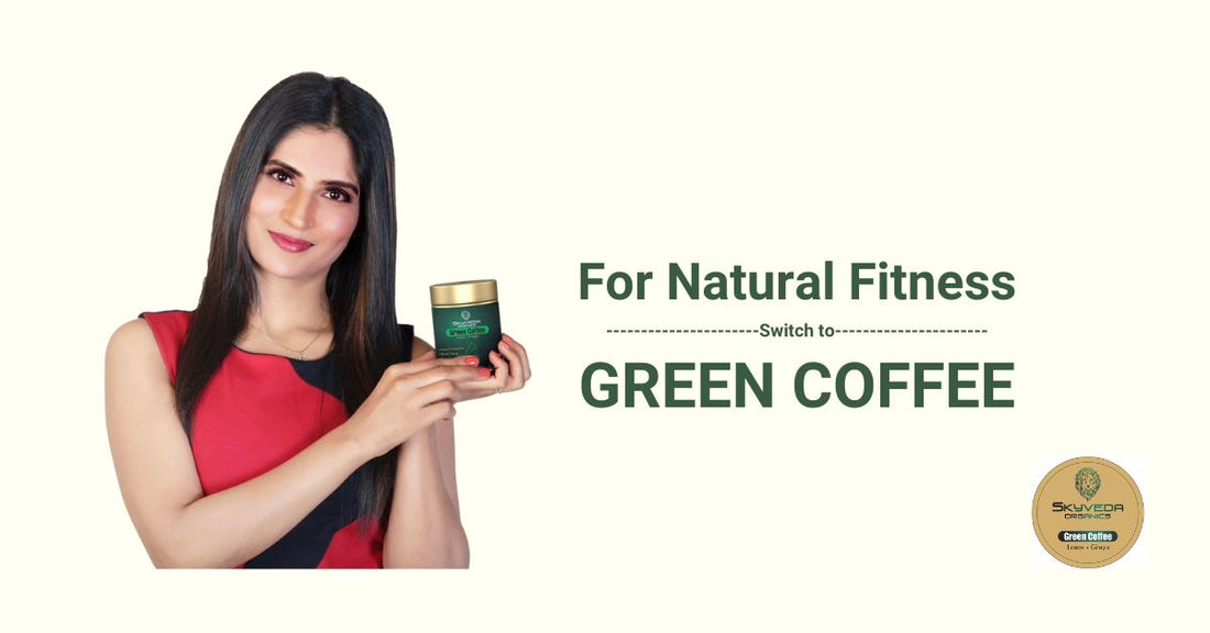 For Natural Fitness, Switch to Green Coffee